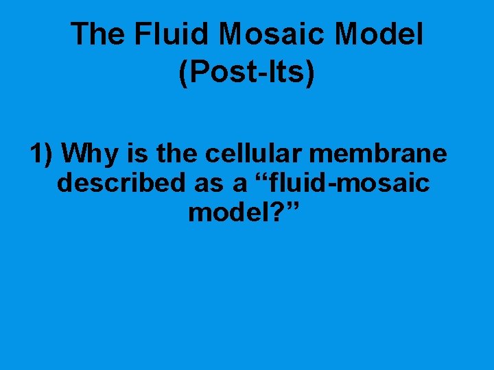 The Fluid Mosaic Model (Post-Its) 1) Why is the cellular membrane described as a