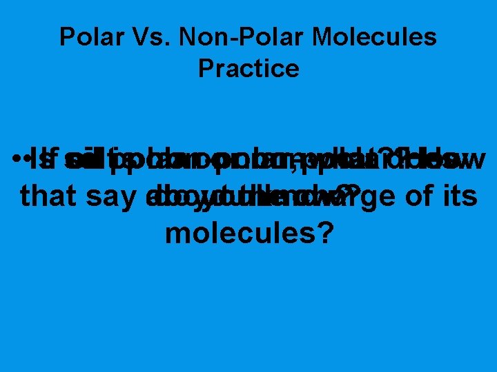 Polar Vs. Non-Polar Molecules Practice • • Is. If salt oil polar ispolar non-polar,