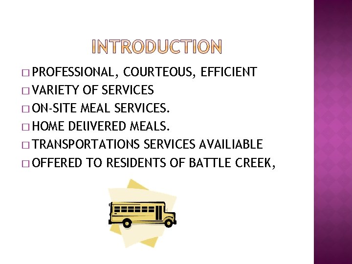 � PROFESSIONAL, COURTEOUS, EFFICIENT � VARIETY OF SERVICES � ON-SITE MEAL SERVICES. � HOME
