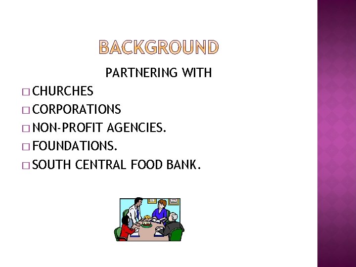 PARTNERING WITH � CHURCHES � CORPORATIONS � NON-PROFIT AGENCIES. � FOUNDATIONS. � SOUTH CENTRAL