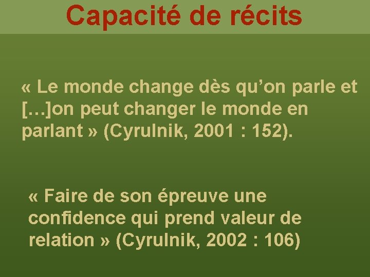 Capacité de récits « Le monde change dès qu’on parle et […]on peut changer