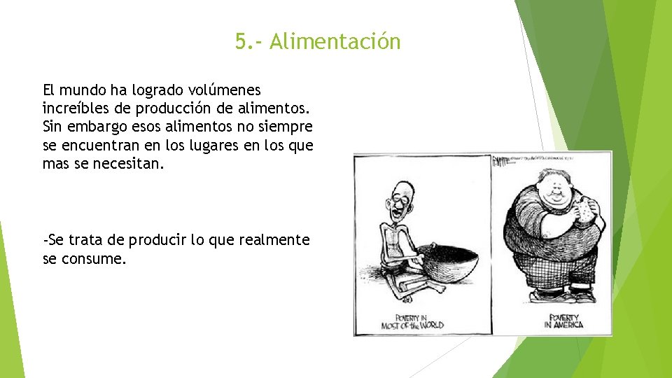 5. - Alimentación El mundo ha logrado volúmenes increíbles de producción de alimentos. Sin