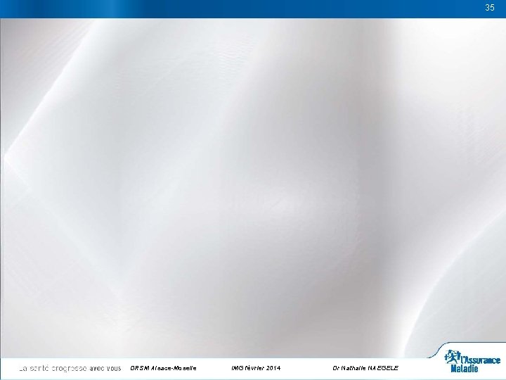 35 35 DRSM Alsace-Moselle IMG février 2014 Dr Nathalie NAEGELE 