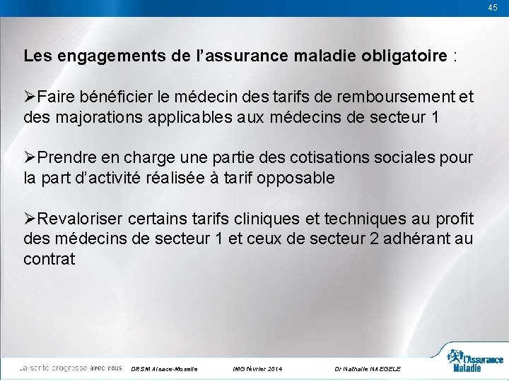 45 45 Les engagements de l’assurance maladie obligatoire : ØFaire bénéficier le médecin des