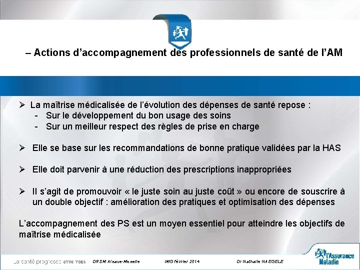 – Actions d’accompagnement des professionnels de santé de l’AM Ø La maîtrise médicalisée de