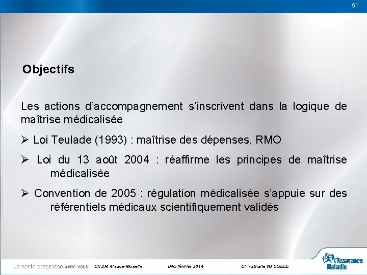 51 51 Objectifs Les actions d’accompagnement s’inscrivent dans la logique de maîtrise médicalisée Ø