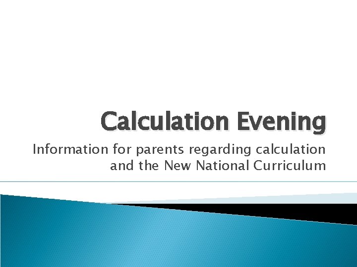 Calculation Evening Information for parents regarding calculation and the New National Curriculum 