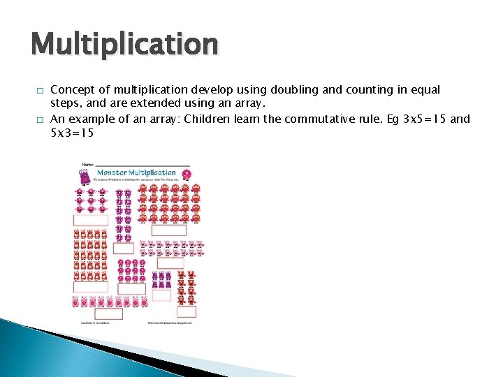 Multiplication � � Concept of multiplication develop using doubling and counting in equal steps,