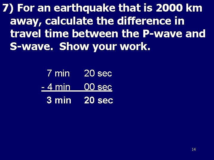 7) For an earthquake that is 2000 km away, calculate the difference in travel