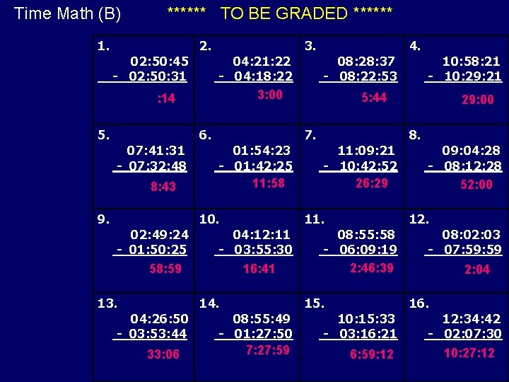 Time Math (B) 1. ****** TO BE GRADED ****** 02: 50: 45 - 02: