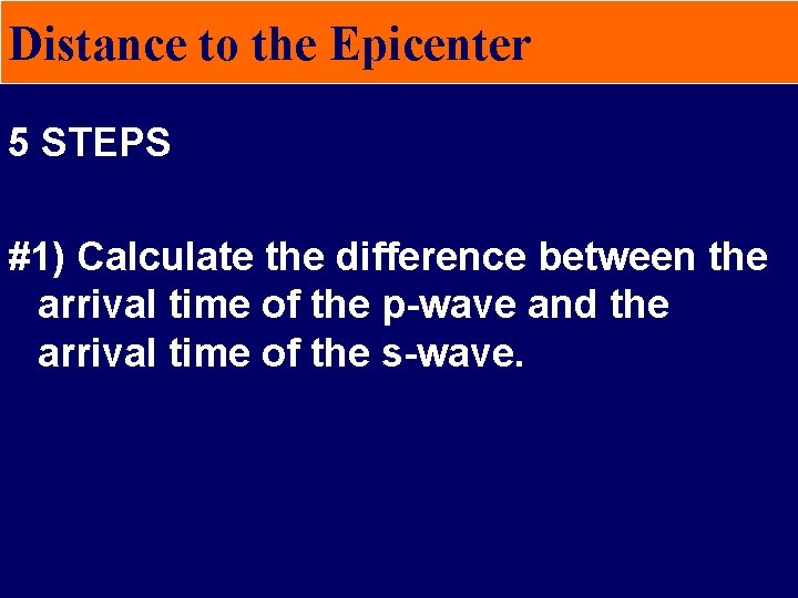 Distance to the Epicenter 5 STEPS #1) Calculate the difference between the arrival time