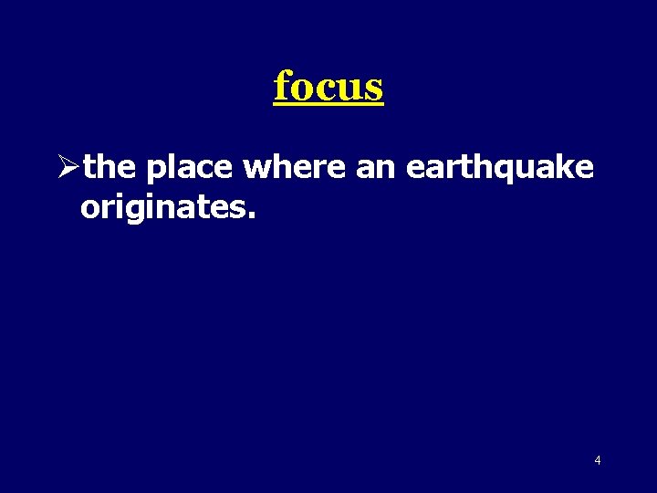 focus Øthe place where an earthquake originates. 4 