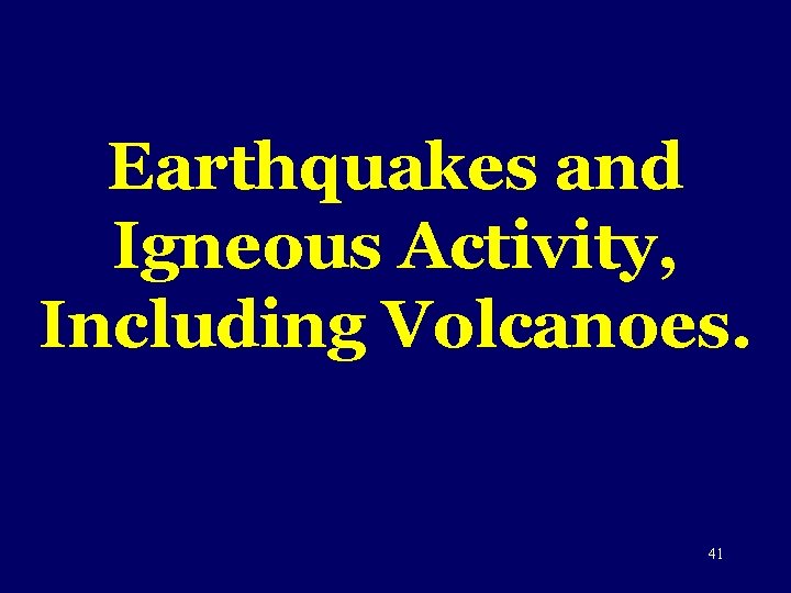 Earthquakes and Igneous Activity, Including Volcanoes. 41 