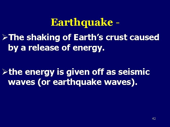 Earthquake ØThe shaking of Earth’s crust caused by a release of energy. Øthe energy