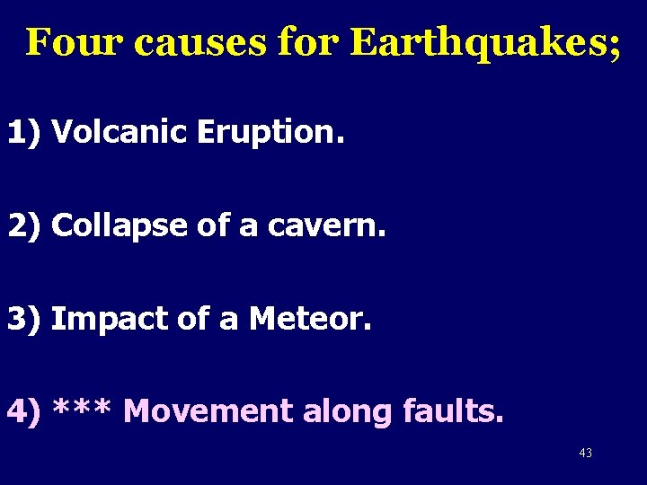 Four causes for Earthquakes; 1) Volcanic Eruption. 2) Collapse of a cavern. 3) Impact