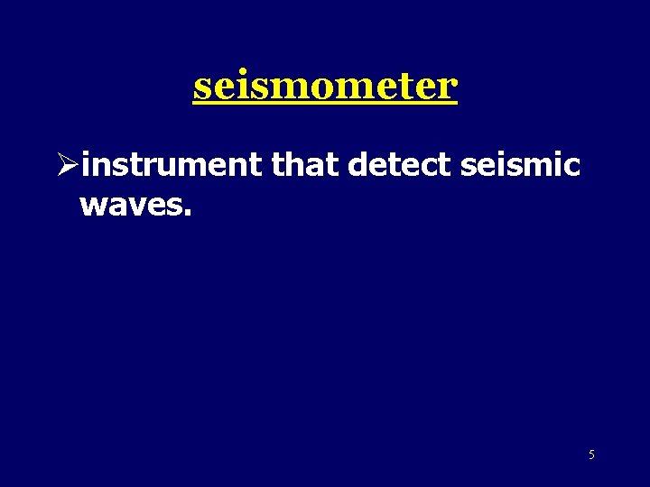 seismometer Øinstrument that detect seismic waves. 5 