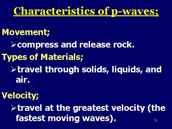 Characteristics of p-waves; Movement; Øcompress and release rock. Types of Materials; Øtravel through solids,