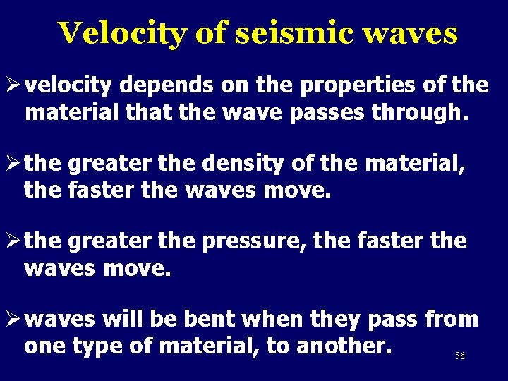 Velocity of seismic waves Ø velocity depends on the properties of the material that