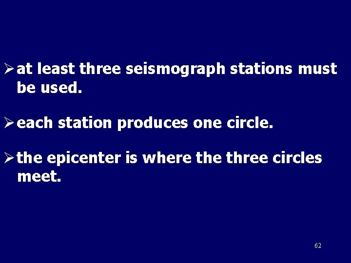 Ø at least three seismograph stations must be used. Ø each station produces one