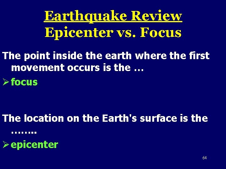 Earthquake Review Epicenter vs. Focus The point inside the earth where the first movement