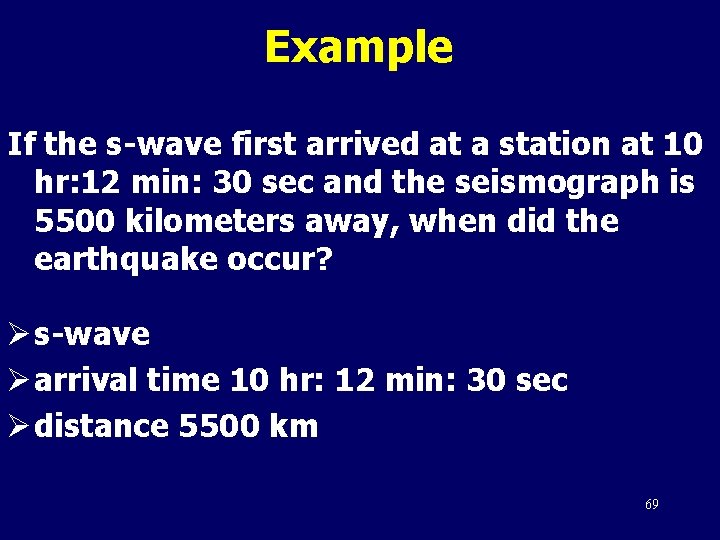 Example If the s-wave first arrived at a station at 10 hr: 12 min:
