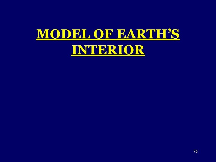 MODEL OF EARTH’S INTERIOR 76 