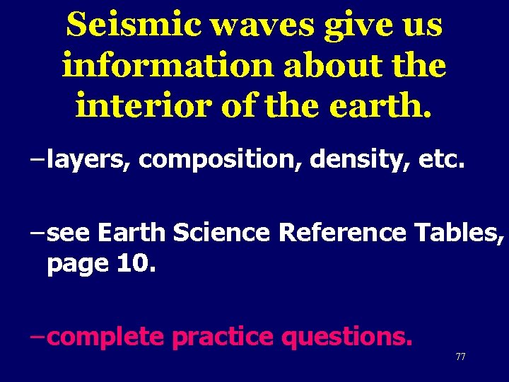 Seismic waves give us information about the interior of the earth. – layers, composition,
