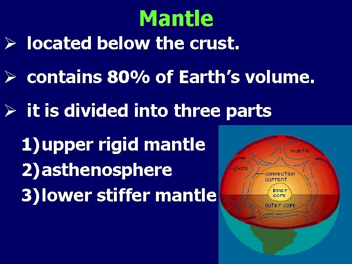 Mantle Ø located below the crust. Ø contains 80% of Earth’s volume. Ø it
