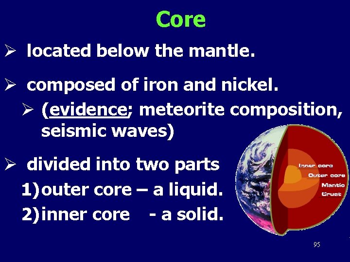 Core Ø located below the mantle. Ø composed of iron and nickel. Ø (evidence;