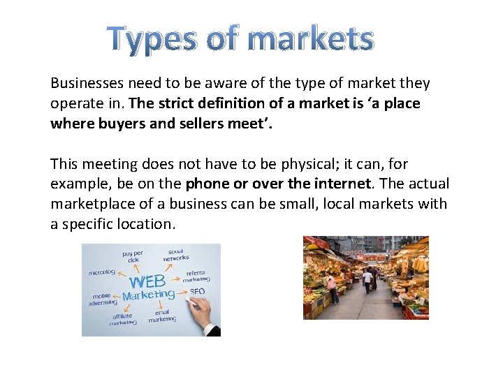 Types of markets Businesses need to be aware of the type of market they