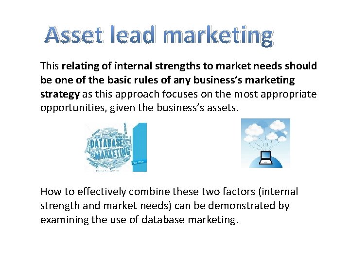 Asset lead marketing This relating of internal strengths to market needs should be one