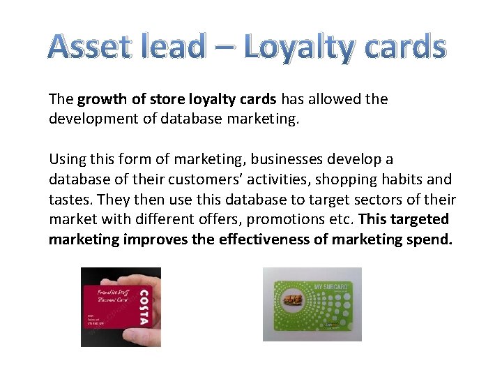 Asset lead – Loyalty cards The growth of store loyalty cards has allowed the