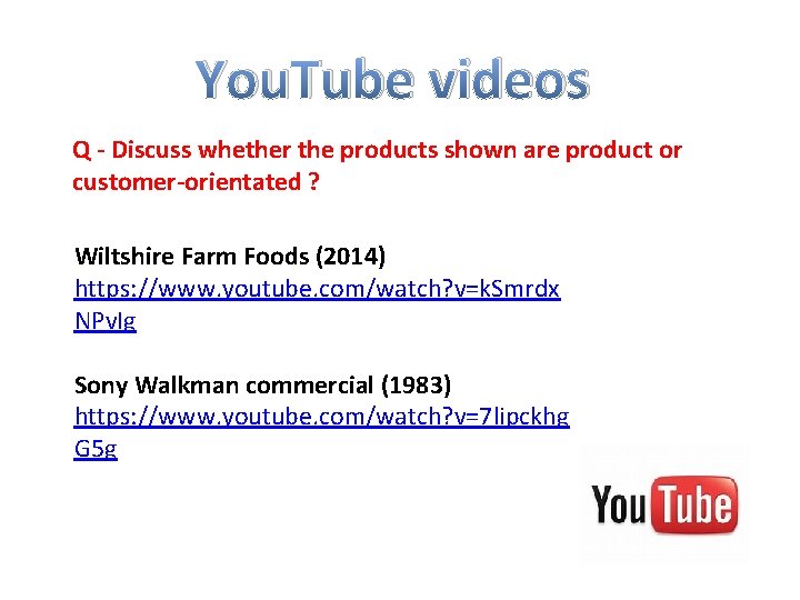 You. Tube videos Q - Discuss whether the products shown are product or customer-orientated