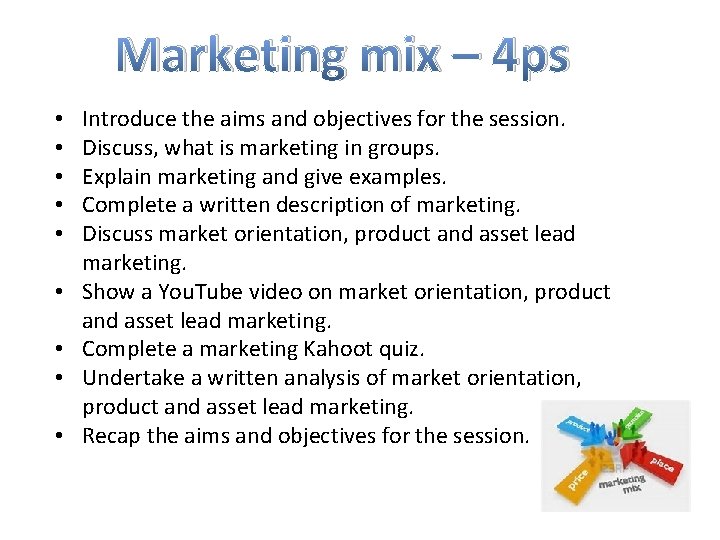 Marketing mix – 4 ps • • • Introduce the aims and objectives for