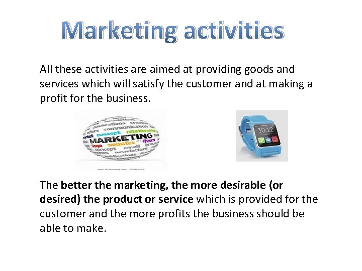 Marketing activities All these activities are aimed at providing goods and services which will