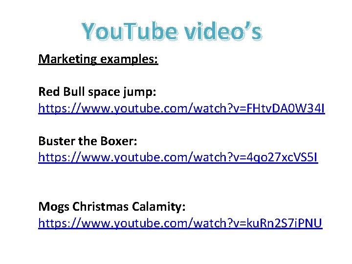 You. Tube video’s Marketing examples: Red Bull space jump: https: //www. youtube. com/watch? v=FHtv.