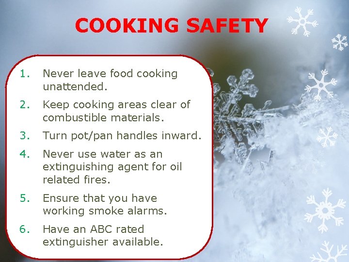 COOKING SAFETY 1. Never leave food cooking unattended. 2. Keep cooking areas clear of