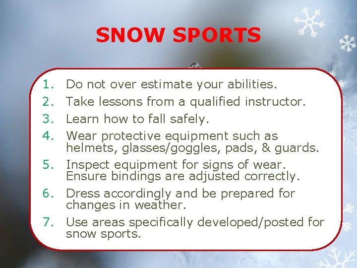 SNOW SPORTS 1. 2. 3. 4. Do not over estimate your abilities. Take lessons