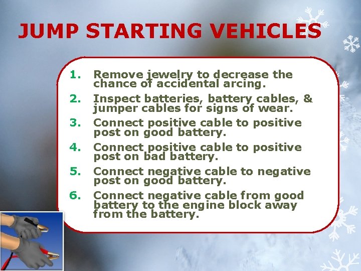 JUMP STARTING VEHICLES 1. 2. 3. 4. 5. 6. Remove jewelry to decrease the