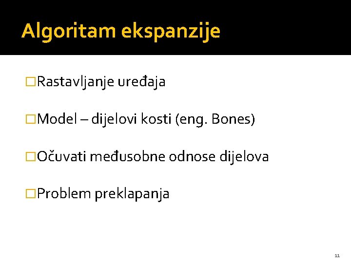 Algoritam ekspanzije �Rastavljanje uređaja �Model – dijelovi kosti (eng. Bones) �Očuvati međusobne odnose dijelova