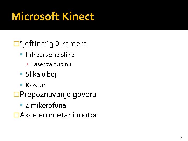 Microsoft Kinect �“jeftina” 3 D kamera Infracrvena slika ▪ Laser za dubinu Slika u