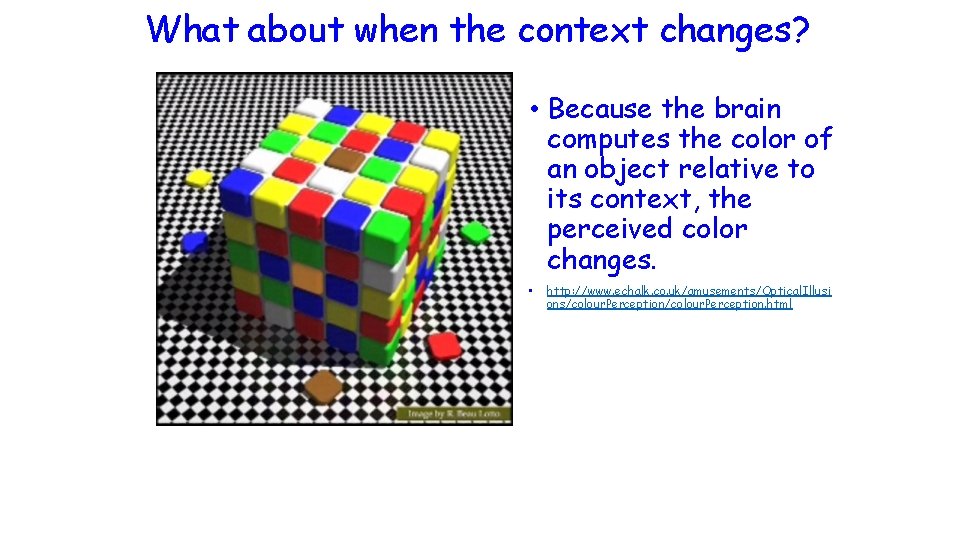 What about when the context changes? • Because the brain computes the color of