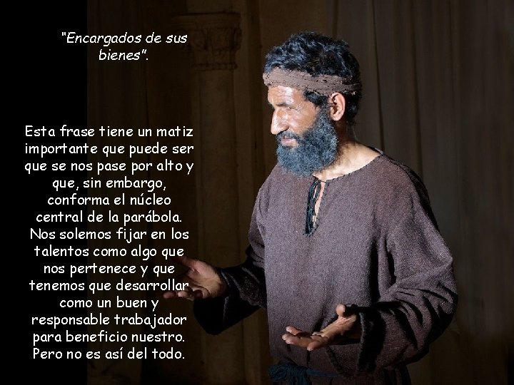 “Encargados de sus bienes”. Esta frase tiene un matiz importante que puede ser que