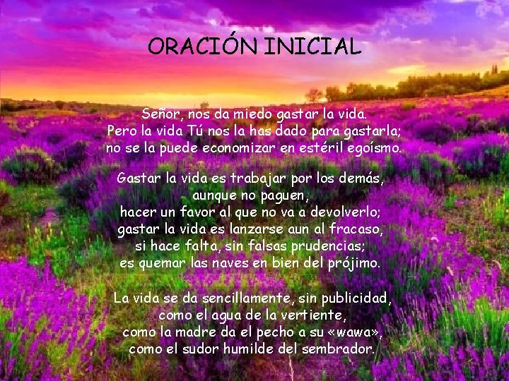 ORACIÓN INICIAL Señor, nos da miedo gastar la vida. Pero la vida Tú nos