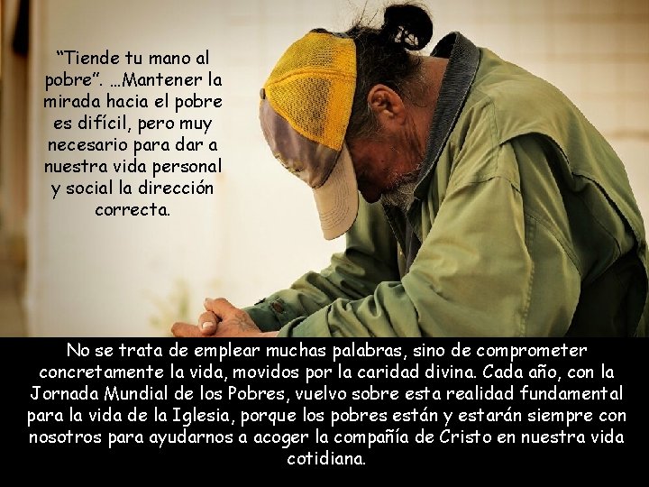 “Tiende tu mano al pobre”. …Mantener la mirada hacia el pobre es difícil, pero