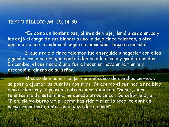 TEXTO BÍBLICO Mt. 25, 14 -30 «Es como un hombre que, al irse de