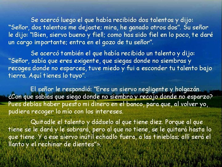 Se acercó luego el que había recibido dos talentos y dijo: “Señor, dos talentos