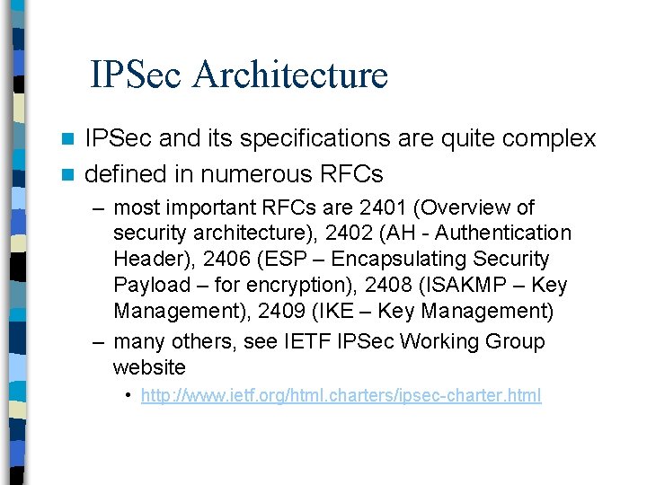 IPSec Architecture IPSec and its specifications are quite complex n defined in numerous RFCs