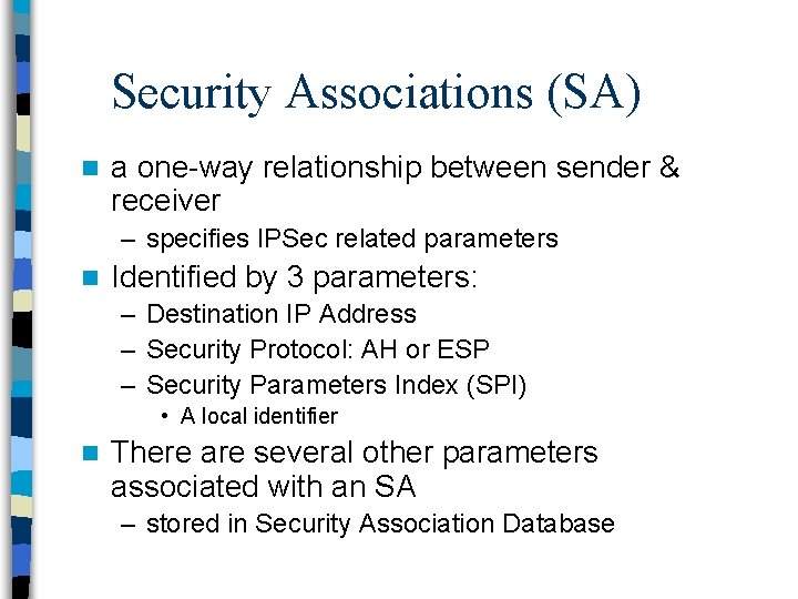 Security Associations (SA) n a one way relationship between sender & receiver – specifies