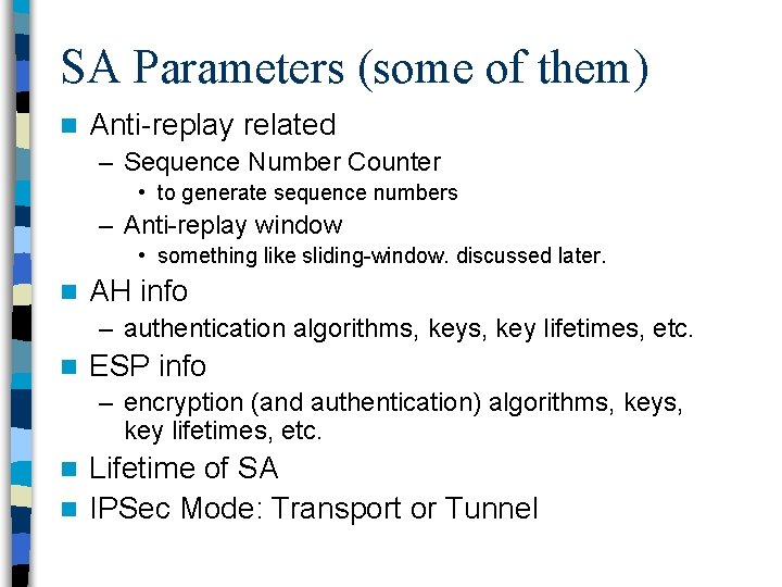 SA Parameters (some of them) n Anti replay related – Sequence Number Counter •